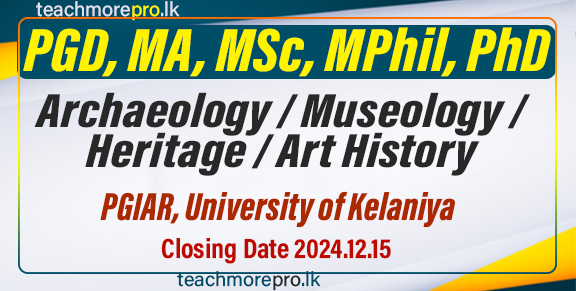 PGD, MA, MSc, MPhil, PhD in Archaeology / Museology / Heritage / Art History -  PGIAR, University of Kelaniya