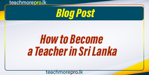 How to Become a Teacher in Sri Lanka